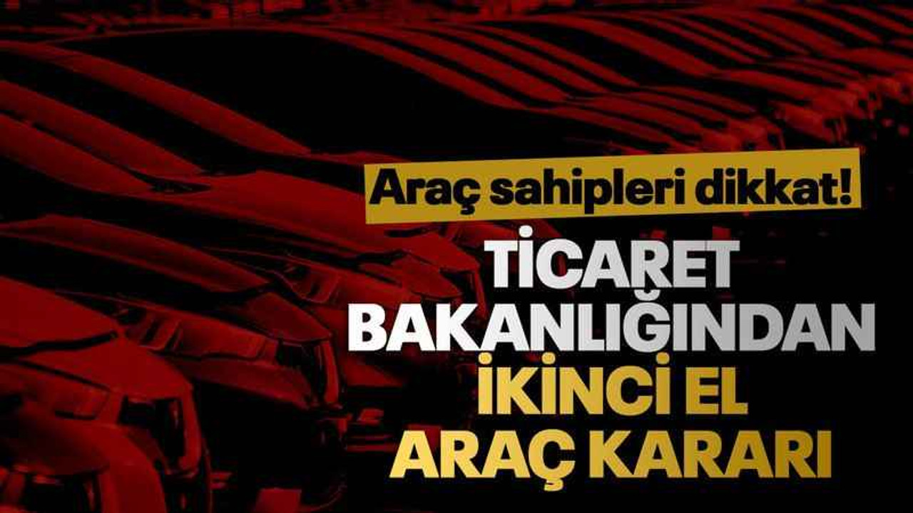 Ticaret Bakanlığından ikinci el araç kararı